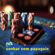 sonhar com papagaio